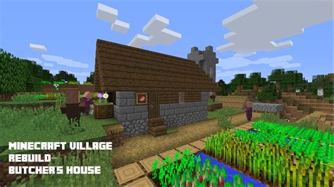 Minecraft Village Rebuild Butchers House Youtube