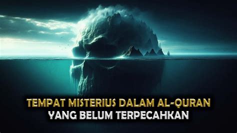 Belum Terpecahkan 6 Tempat Misterius Di Bumi Dalam Al Qur An