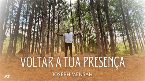 JOSEPH MENSAH VOLTAR A TUA PRESENÇA CLIPE OFICIAL YouTube