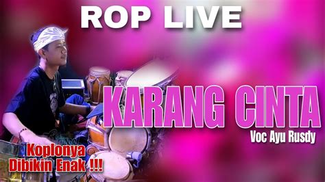 Dibikin Enak Dengan Musik Koplonya Rop Live Karang Cinta Youtube