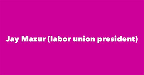 Jay Mazur (labor union president) - Spouse, Children, Birthday & More