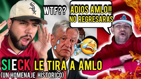 Reaccion A Adios AMLO Sieck AMLO El PEOR PRESIDENTE De MEXICO