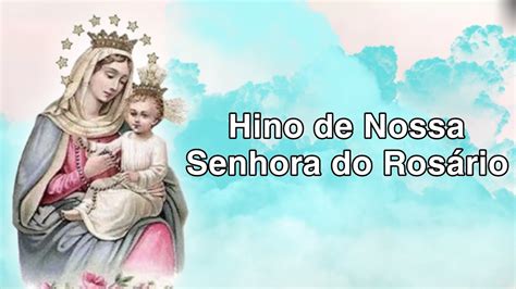 Hino De Nossa Senhora Do Ros Rio Letra Youtube