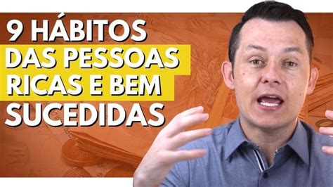 Os 9 HÁbitos Das Pessoas Ricas E Bem Sucedidas Como Ficar Rico E Ter