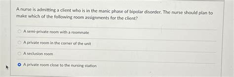 Solved A Nurse Is Admitting A Client Who Is In The Manic Chegg