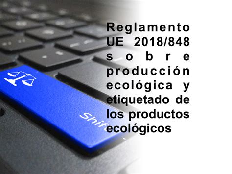 Reglamento UE 2018 848 sobre producción ecológica y etiquetado de los