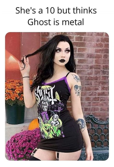 She S Still A 10 From Metalhead Memes R Ghostbc