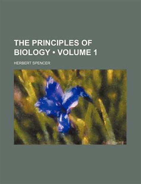 The Principles Of Biology Volume 1 Herbert Spencer