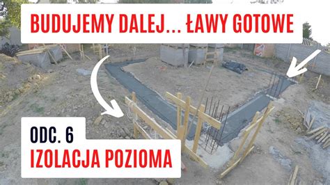 Budowa odc 6 IZOLACJA POZIOMA ŁAW FUNDAMENTOWYCH budujemy w