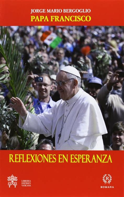 Reflexiones En Esperanza Jorge Mario Bergoglio Papa Francisco