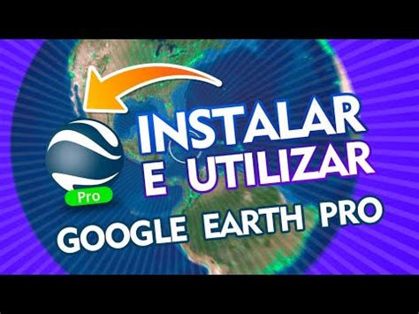 Como Instalar E Utilizar O Google Earth Pro Youtube