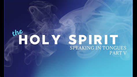 The Holy Spirit And Speaking In Tongues Pt V YouTube