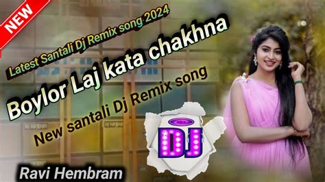 Latest Santali Dj Remix Song Boylor Laj Kata Chakhna Santali