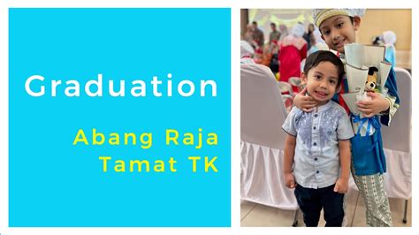 Graduation Anak Tk Alhamdulillah Abang Raja Lulus Tk Youtube