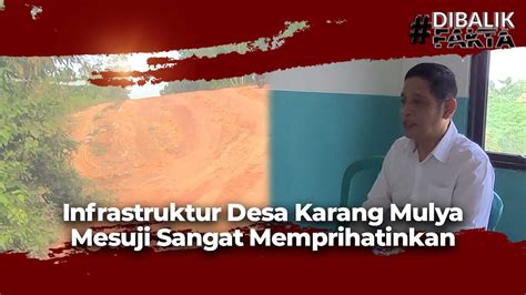 Infrastruktur Desa Karang Mulya Mesuji Sangat Memprihatinkan