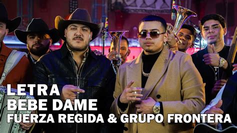 Fuerza Regida Grupo Frontera Bebe Dame Letra Oficial Estreno