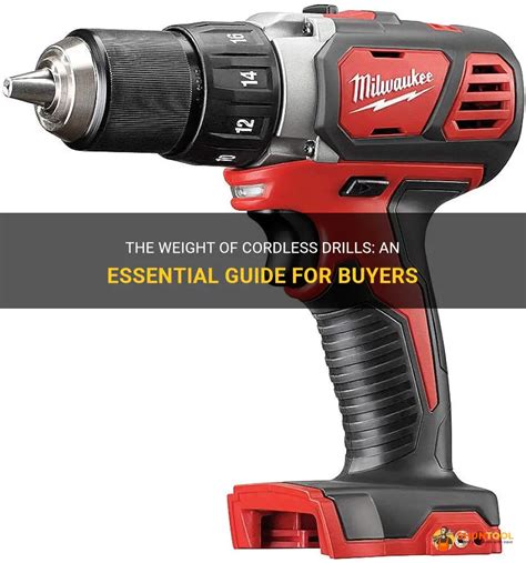 The Weight Of Cordless Drills An Essential Guide For Buyers ShunTool