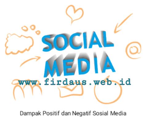 Inilah 10 Dampak Positif Dan Negatif Sosial Media Bagi Anda Blog Firdaus