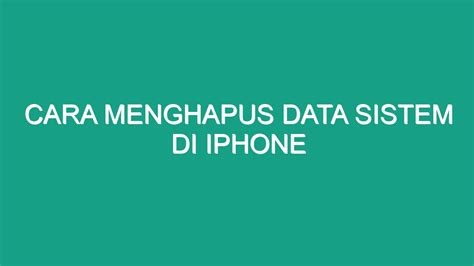 Cara Menghapus Data Sistem Di Iphone Geograf