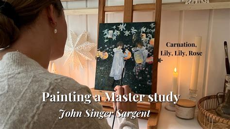 Painting A Master Study From John Singer Sargent Carnation Lily Lily