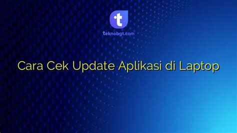 Cara Cek Update Aplikasi Di Laptop