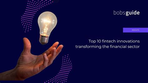 Top 10 Fintech Innovations Transforming The Financial Sector Bobsguide