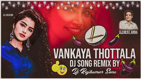 Vankaya Thottala CLEMENT FOLK SONG REMIX BY DJ RAJKUMAR SONU Folk