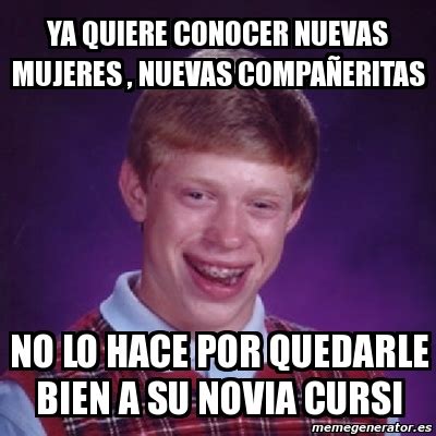 Meme Bad Luck Brian Ya Quiere Conocer Nuevas Mujeres Nuevas Compa