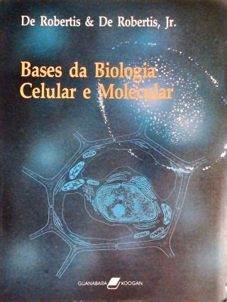 Bases Da Biologia Celular E Molecular De Robertis De Robertis Jr