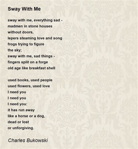 Sway With Me Sway With Me Poem By Charles Bukowski