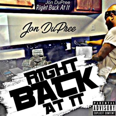 Stream Right Back At It By Jon Dupree Listen Online For Free On