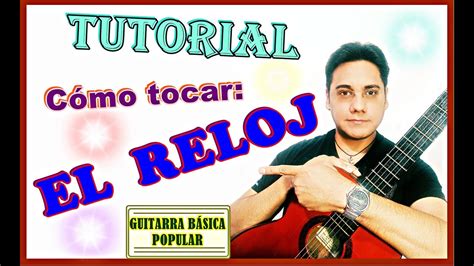 C Mo Tocar El Reloj Tutorial De Reloj En Guitarra Acordes De La