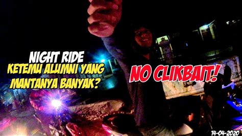 Night Ride Ketemu Alumni Yang Mantannya Banyak Auto Nunjuk Gua Wkwkwk