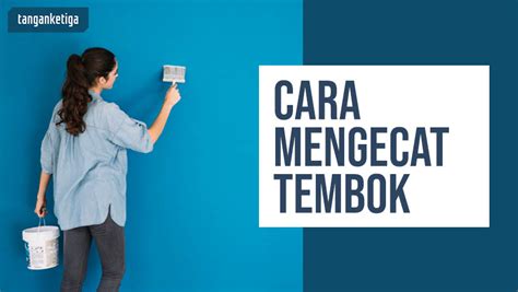 Cara Mengecat Tembok Dengan Teknik Yang Benar