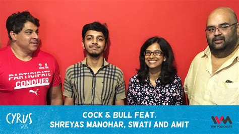 Cyrus Says Ep 310 Cock Bull Feat Shreyas Manohar Swati And Amit