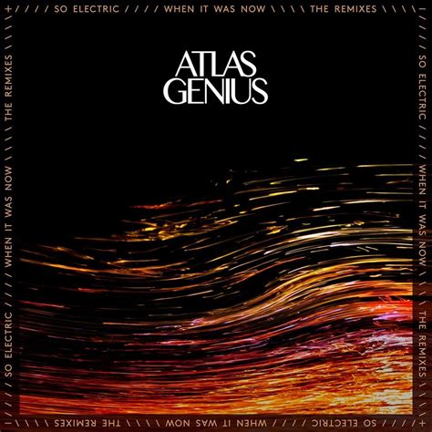 Atlas Genius So Electric When It Was Now The Remixes Lyrics And