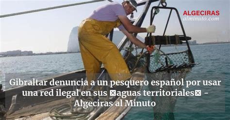 Gibraltar denuncia a un pesquero español por usar una red ilegal en sus