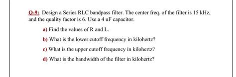 Solved Q Design A Series Rlc Bandpass Filter The Center Chegg