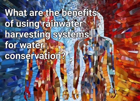 What Are The Benefits Of Using Rainwater Harvesting Systems For Water