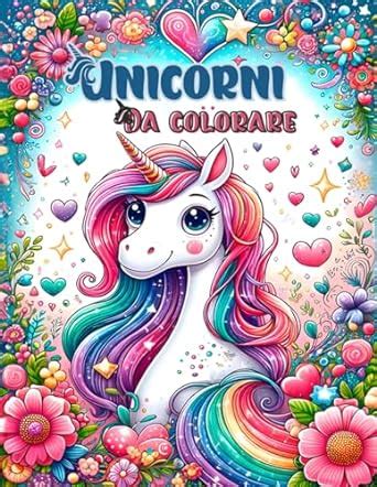 Unicorni Da Colorare Dai Vita A Mondi Magici E Sprigiona La Creativit