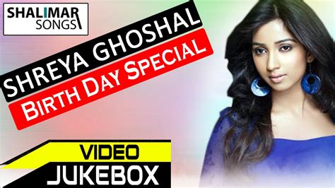 Shreya Ghoshal Birthday Special Hit Songs Video Jukebox