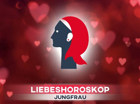 Liebeshoroskop Jungfrau heute Horoskop für Liebe Freundschaft