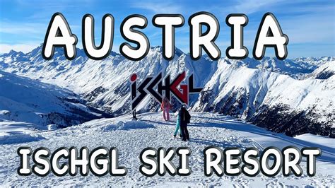 Ischgl Ski Resort In Austria Review Best Slopes Restaurants Apres