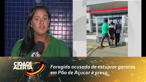 Foragido acusado de estuprar garotos em Pão de Açucar é preso YouTube