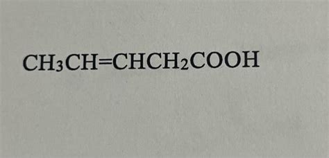 Solved CH3CH=CHCH2COOH | Chegg.com