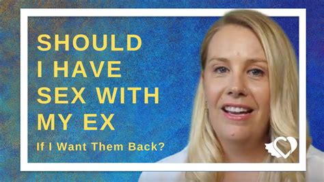 Should I Have Sex With My Ex If I Want Them Back Coach Alana Answers