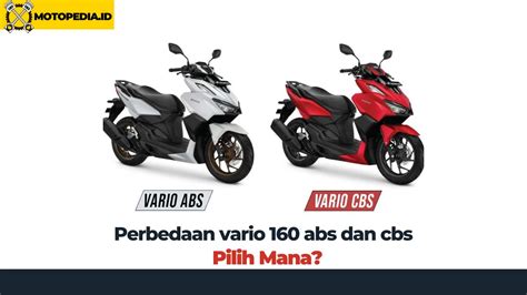 Perbedaan Vario 160 Abs Dan Cbs Pilih Mana Ya Motopedia