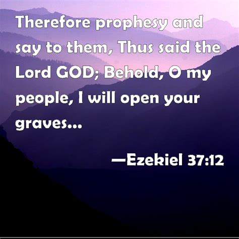 Ezekiel 37 12 Therefore Prophesy And Say To Them Thus Said The Lord