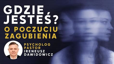 Gdzie Jeste Psycholog I Pastor Ireneusz Dawidowicz O Poczuciu