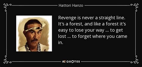 Hattori Hanzo Quote Revenge Is Never A Straight Line Its A Forest
